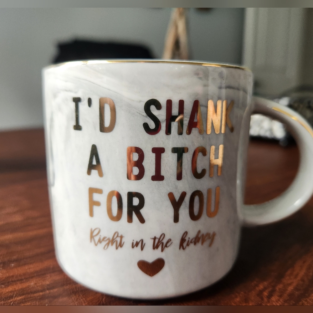 "I'd Shank a b%^&* for you" Ceramic Mug NEW !